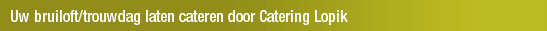 Uw bruiloft/trouwdag laten cateren door Catering Lopik